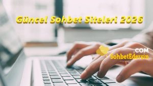Güncel Sohbet Siteleri 2026