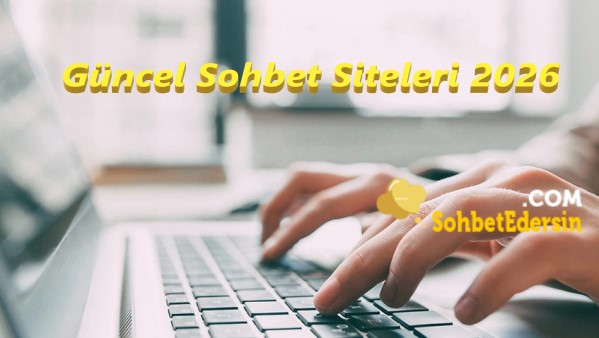 Güncel Sohbet Siteleri 2026